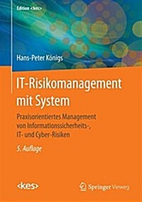 It-Risikomanagement Mit System: Praxisorientiertes Management Von Informationssicherheits-, It- Und Cyber-Risiken (Hardcover, 5, 5., Uberarb. Un)