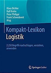 Kompakt-Lexikon Logistik: 2.250 Begriffe Nachschlagen, Verstehen, Anwenden (Paperback, 3, 3., Aktualisier)