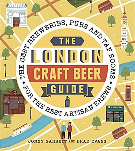 The London Craft Beer Guide : The best breweries, pubs and tap rooms for the best artisan brews (Paperback)