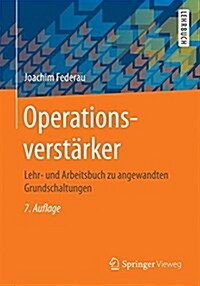 Operationsverst?ker: Lehr- Und Arbeitsbuch Zu Angewandten Grundschaltungen (Paperback, 7., Erw. U. Ube)