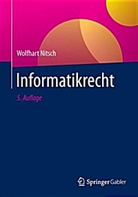 Informatikrecht: Grundlagen, Rechtsprechung Und Fallbeispiele (Paperback, 5, 5. Aufl. 2017)