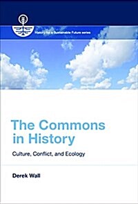 The Commons in History: Culture, Conflict, and Ecology (Paperback)