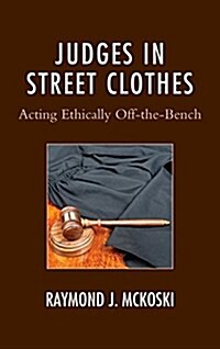 Judges in Street Clothes: Acting Ethically Off-The-Bench (Hardcover)