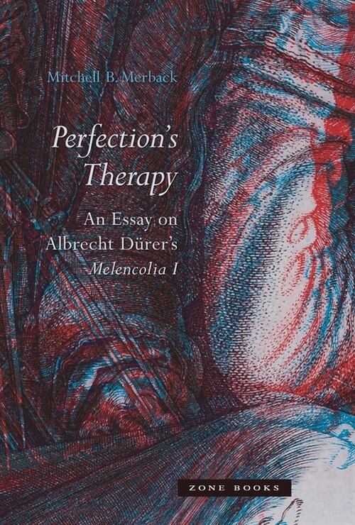 Perfections Therapy: An Essay on Albrecht D?ers Melencolia I (Hardcover)