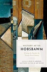 History after Hobsbawm : Writing the Past for the Twenty-First Century (Hardcover)