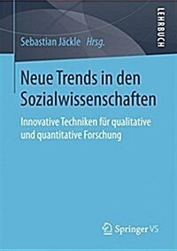 Neue Trends in Den Sozialwissenschaften: Innovative Techniken F? Qualitative Und Quantitative Forschung (Paperback, 1. Aufl. 2017)