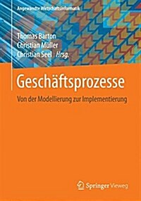 Gesch?tsprozesse: Von Der Modellierung Zur Implementierung (Paperback, 1. Aufl. 2017)