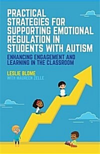 Practical Strategies for Supporting Emotional Regulation in Students with Autism : Enhancing Engagement and Learning in the Classroom (Paperback)