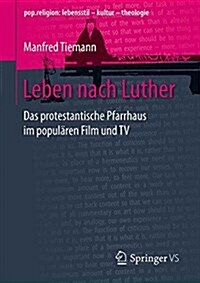 Leben Nach Luther: Das Protestantische Pfarrhaus Im Popul?en Film Und TV (Paperback, 1. Aufl. 2017)