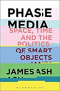 Phase Media: Space, Time and the Politics of Smart Objects (Hardcover)