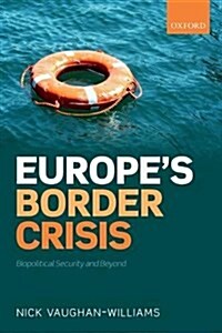 Europes Border Crisis : Biopolitical Security and Beyond (Paperback)