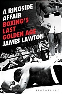 A Ringside Affair : Boxings Last Golden Age (Hardcover)