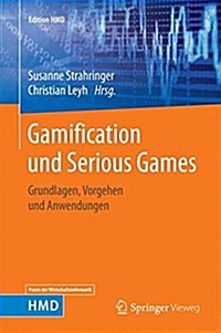 Gamification Und Serious Games: Grundlagen, Vorgehen Und Anwendungen (Hardcover, 1. Aufl. 2017)