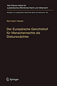 Der Europ?sche Gerichtshof F? Menschenrechte ALS Diskursw?hter: Zur Methodik, Legitimit? Und Rolle Des Gerichtshofs Im Demokratisch-Rechtsstaatlic (Hardcover, 1. Aufl. 2017)