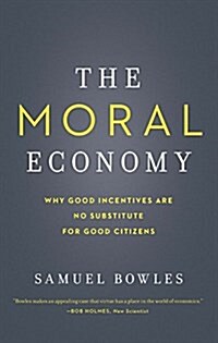 The Moral Economy: Why Good Incentives Are No Substitute for Good Citizens (Paperback)