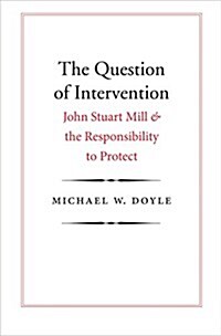 The Question of Intervention: John Stuart Mill and the Responsibility to Protect (Paperback)