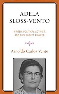 Adela Sloss-Vento: Writer, Political Activist, and Civil Rights Pioneer (Hardcover)