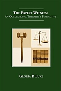 The Expert Witness - An Occupational Therapists Perspective (Paperback)