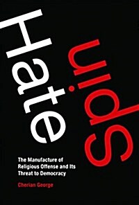 Hate Spin: The Manufacture of Religious Offense and Its Threat to Democracy (Paperback)
