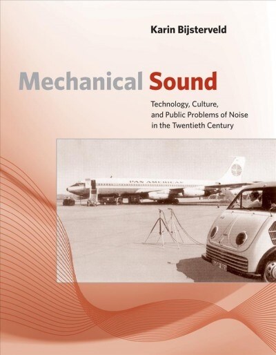 Mechanical Sound: Technology, Culture, and Public Problems of Noise in the Twentieth Century (Paperback)