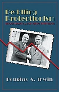 Peddling Protectionism: Smoot-Hawley and the Great Depression (Paperback, Revised)