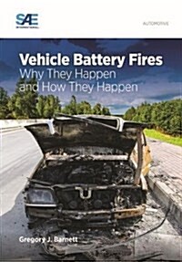 Vehicle Battery Fires : Why They Happen and How They Happen (Hardcover)