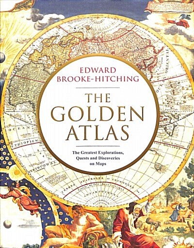 The Golden Atlas : The Greatest Explorations, Quests and Discoveries on Maps (Hardcover)