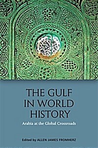 The Gulf in World History : Arabia at the Global Crossroads (Hardcover)