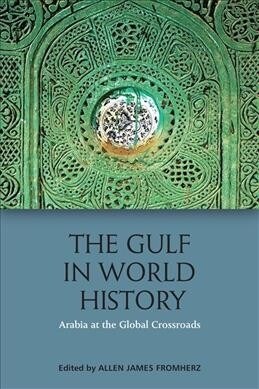 The Gulf in World History : Arabian, Persian and Global Connections (Paperback)