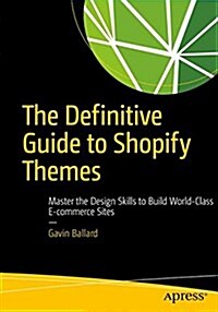 The Definitive Guide to Shopify Themes: Master the Design Skills to Build World-Class Ecommerce Sites (Paperback)