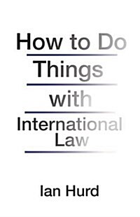 How to Do Things with International Law (Hardcover)