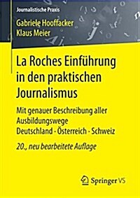 La Roches Einf?rung in Den Praktischen Journalismus: Mit Genauer Beschreibung Aller Ausbildungswege Deutschland - ?terreich - Schweiz (Paperback, 20, 20., Neu Bearbe)