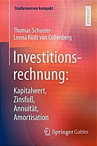 Investitionsrechnung: Kapitalwert, Zinsfu? Annuit?, Amortisation (Paperback, 1. Aufl. 2017)