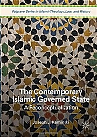 The Contemporary Islamic Governed State: A Reconceptualization (Hardcover, 2017)