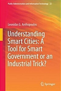Understanding Smart Cities: A Tool for Smart Government or an Industrial Trick? (Hardcover, 2017)