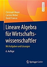 Lineare Algebra F? Wirtschaftswissenschaftler: Mit Aufgaben Und L?ungen (Paperback, 6, 6. Aufl. 2017)