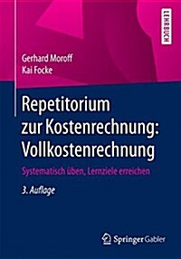 Repetitorium Zur Kostenrechnung: Vollkostenrechnung: Systematisch ?en, Lernziele Erreichen (Paperback, 3, 3., Neu Gestate)