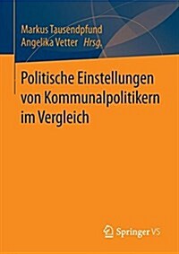 Politische Einstellungen von Kommunalpolitikern im Vergleich (Paperback)