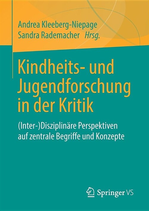 Kindheits- Und Jugendforschung in Der Kritik: (Inter-)Disziplin?e Perspektiven Auf Zentrale Begriffe Und Konzepte (Paperback, 1. Aufl. 2018)