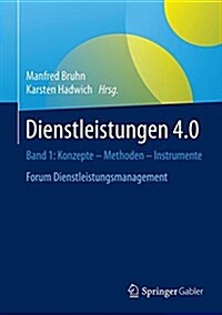 Dienstleistungen 4.0: Konzepte - Methoden - Instrumente. Band 1. Forum Dienstleistungsmanagement (Hardcover, 1. Aufl. 2017)