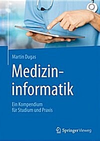 Medizininformatik: Ein Kompendium F? Studium Und Praxis (Hardcover, 1. Aufl. 2017)