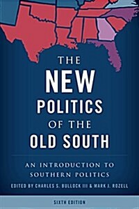 The New Politics of the Old South: An Introduction to Southern Politics, Sixth Edition (Paperback, 6)