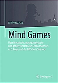 Mind Games: ?er Literarische, Psychoanalytische Und Gendertheoretische Sendeinhalte Bei A.C.Doyle Und Der Bbc-Serie Sherlock (Paperback, 1. Aufl. 2017)
