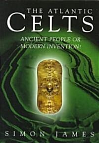 Atlantic Celts: Ancient People of Modern Invention (Paperback)