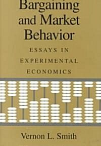 Bargaining and Market Behavior : Essays in Experimental Economics (Hardcover)
