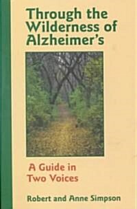 Through the Wilderness of Alzheimers: A Guide in Two Voices (Paperback)