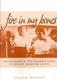 Fire in My Bones: Transcendence and the Holy Spirit in African American Gospel (Paperback)