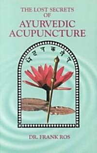 Lost Secrets of Ayurvedic Acupuncture (Paperback)