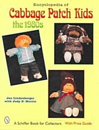 Encyclopedia of Cabbage Patch Kids(r) the 1980s: The 1980s (Paperback)