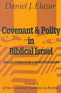 Covenant and Polity in Biblical Israel : Volume 1, Biblical Foundations and Jewish Expressions: Covenant Tradition in Politics (Paperback)